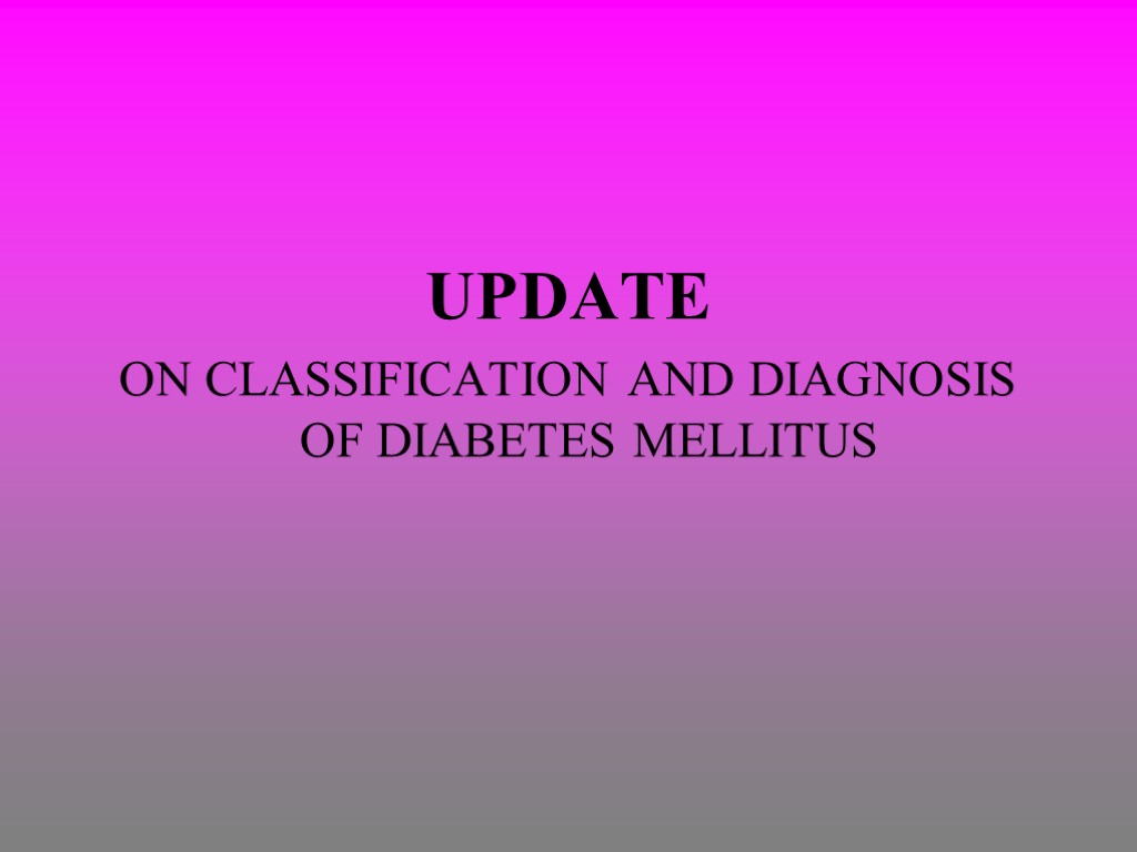 UPDATE ON CLASSIFICATION AND DIAGNOSIS OF DIABETES MELLITUS